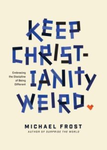 NavPress' Keep Christianity Weird by Michael Frost